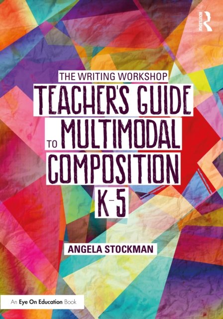 The Writing Workshop Teacher's Guide to Multimodal Composition (K-5) - Angela Stockman | Książka ...