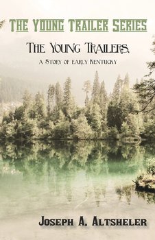 The Young Trailers, a Story of early Kentucky - Altsheler Joseph A.