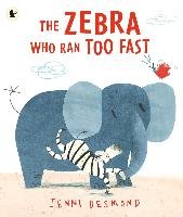 The Zebra Who Ran Too Fast - Desmond Jenni