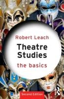 Theatre Studies: The Basics - Leach Robert