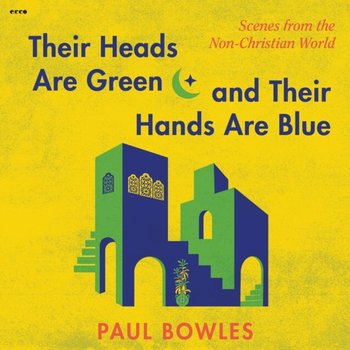 Their Heads Are Green and Their Hands Are Blue - Bowles Paul