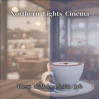 Theme Bgm for a Stylish Cafe - Northern Lights Cinema