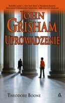 Theodore Boone. Tom 2. Uprowadzenie Grisham John