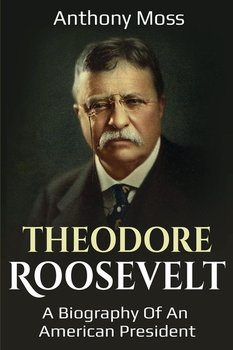 Theodore Roosevelt - Moss Anthony