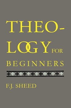 Theology for Beginners - Sheed F. J.