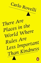 There Are Places in the World Where Rules Are Less Important Than Kindness Rovelli Carlo