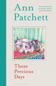 These Precious Days - Patchett Ann Patchett