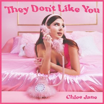 They Don't Like You - Chloe Jane