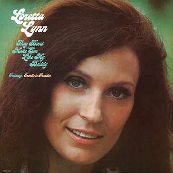 They Don't Make 'Em Like My Daddy - Loretta Lynn