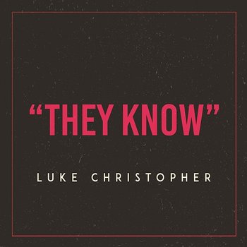 They Know - Luke Christopher