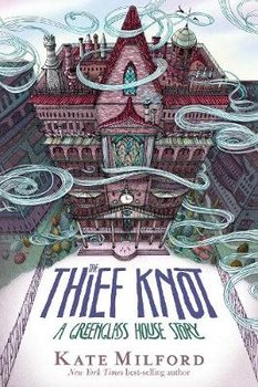 Thief Knot: A Greenglass House Story - Milford Kate