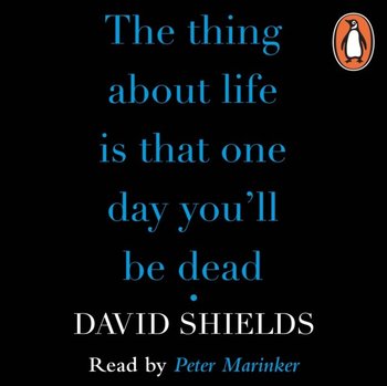 Thing About Life Is That One Day You'll Be Dead - Shields David