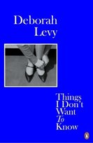 Things I Don't Want to Know Levy Deborah