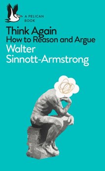 Think Again. How to Reason and Argue - Opracowanie zbiorowe