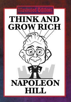 Think and Grow Rich (Illustrated Edition) - Hill Napoleon