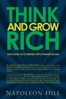 Think and Grow Rich - Napoleon Hill's Thirteen Steps Toward Riches - Hill Napoleon