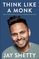 Think Like a Monk: Train Your Mind for Peace and Purpose Every Day Shetty Jay