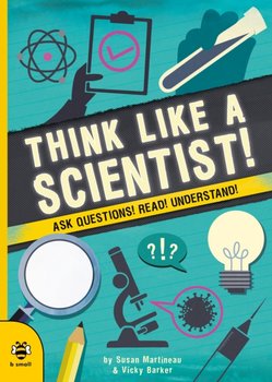 Think Like a Scientist!: Ask Questions! Read! Understand! - Martineau Susan