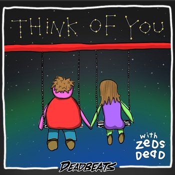 Think Of You - Zeds Dead, Blunts & Blondes