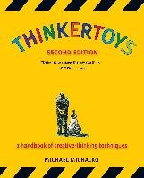 Thinkertoys: A Handbook of Creative-Thinking Techniques - Michalko Michael