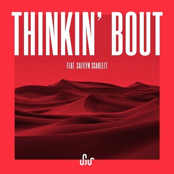 Thinkin' Bout - SJUR feat. Caitlyn Scarlett
