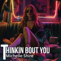 Thinkin Bout You Michelle Shire