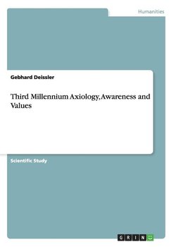Third Millennium Axiology, Awareness and Values - Deissler Gebhard