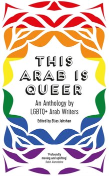 This Arab Is Queer. An Anthology by LGBTQ+ Arab Writers - Opracowanie zbiorowe