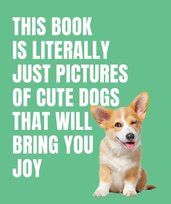 This Book is Literally Just Cute Dogs That Will Bring You Joy Opracowanie zbiorowe