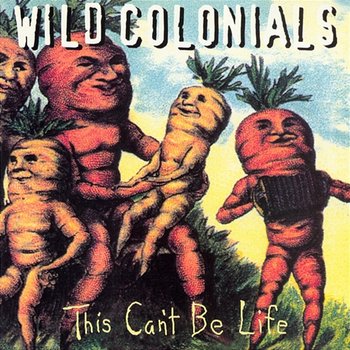 This Can't Be Life - Wild Colonials