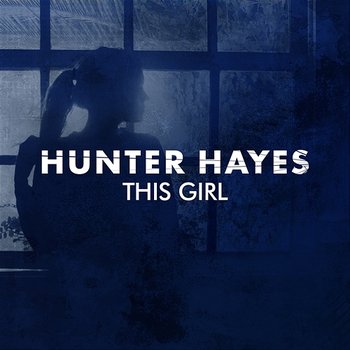 This Girl - Hunter Hayes