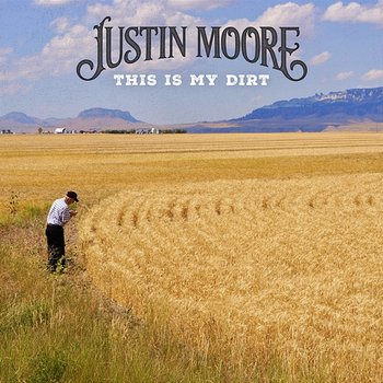 This Is My Dirt - Justin Moore