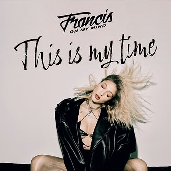 This Is My Time - Francis On My Mind