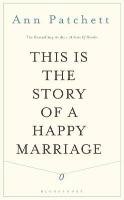 This Is the Story of a Happy Marriage - Patchett Ann