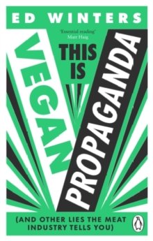 This Is Vegan Propaganda: (And Other Lies the Meat Industry Tells You) - Winters Ed