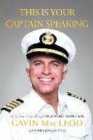 This Is Your Captain Speaking: My Fantastic Voyage Through Hollywood, Faith and Life - Macleod Gavin