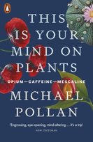 This Is Your Mind On Plants Pollan Michael