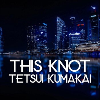 This Knot - Tetsui Kumakai
