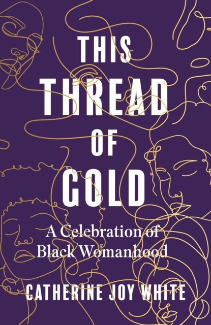 This Thread Of Gold: A Celebration Of Black Womanhood - Dialogue ...