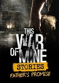 This War of Mine - Stories Father's Promise , PC