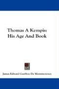 Thomas a Kempis: His Age and Book - Montmorency James Edward Geoffrey ...