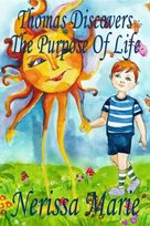 Thomas Discovers The Purpose Of Life (Kids Book About Self-Esteem For Kids, Picture Book, Kids Books, Bedtime Stories For Kids, Picture Books - ebook EPUB Nerissa Marie