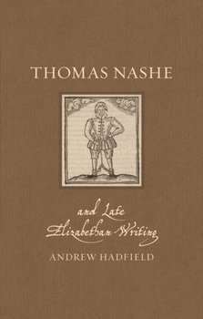 Thomas Nashe and Late Elizabethan Writing - Andrew Hadfield