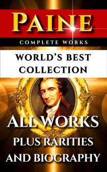 Thomas Paine Complete Works – World’s Best Collection - Paine Thomas