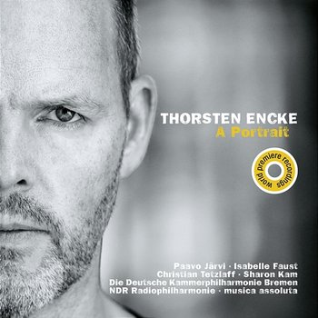 Thorsten Encke: A Portrait - Musica Assoluta, Paavo Järvi, Isabelle Faust, NDR Radiophilharmonie, Christian Tetzlaff, Sharon Kam