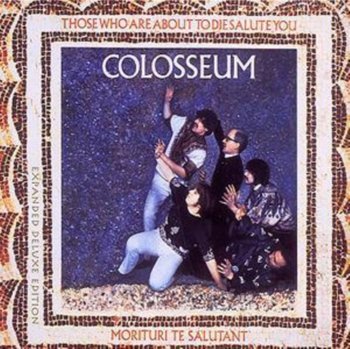 Those Who Are About To Die Salute You - Colosseum