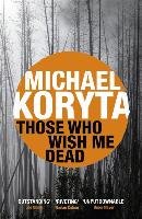 Those Who Wish Me Dead Koryta Michael