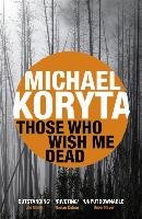 Those Who Wish Me Dead - Koryta Michael