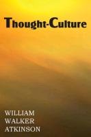 Thought-Culture or Practical Mental Training - Atkinson William Walker