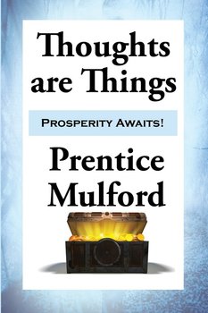 Thoughts are Things - Mulford Prentice